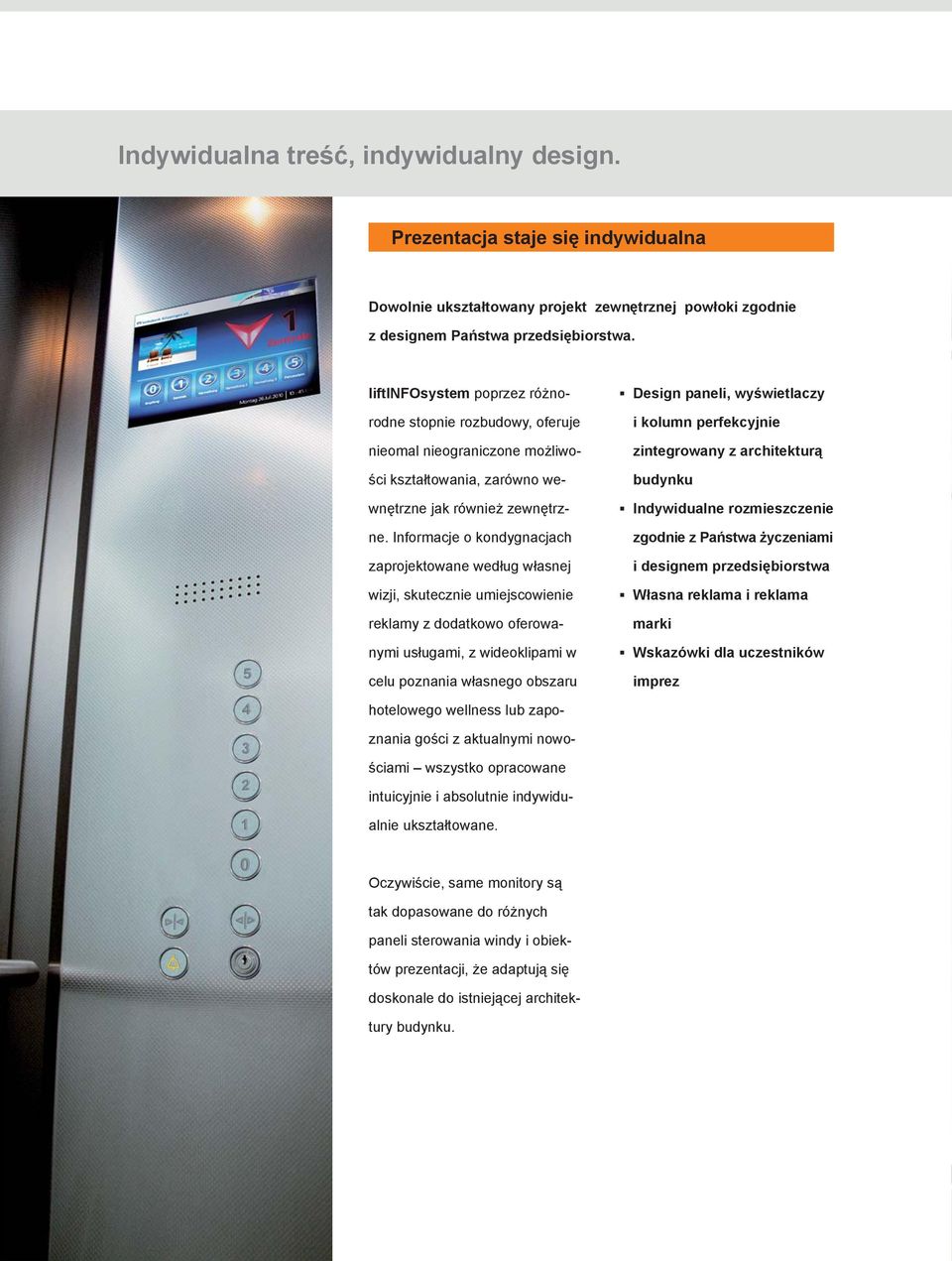 Informacje o kondygnacjach zaprojektowane według własnej wizji, skutecznie umiejscowienie reklamy z dodatkowo oferowanymi usługami, z wideoklipami w celu poznania własnego obszaru Design paneli,