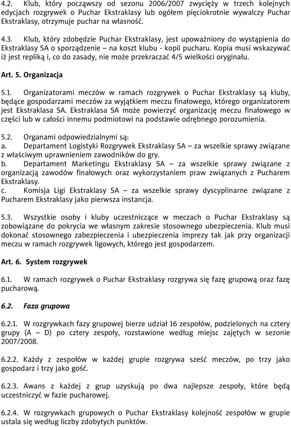 Kopia musi wskazywać iż jest repliką i, co do zasady, nie może przekraczać 4/5 wielkości oryginału. Art. 5. Organizacja 5.1.