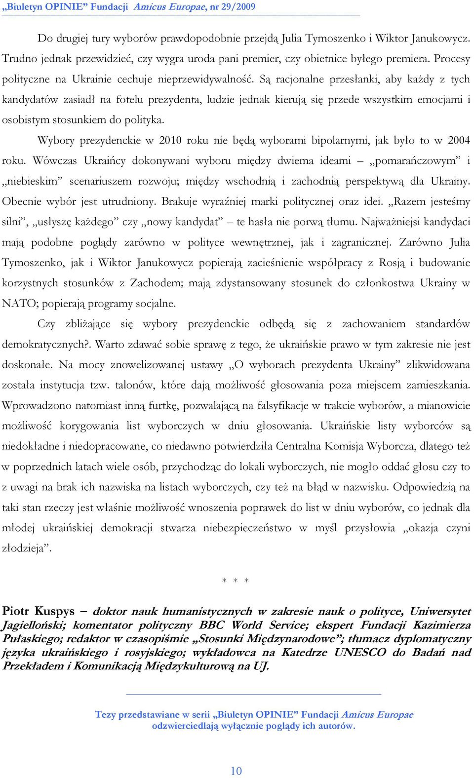Są racjonalne przesłanki, aby kaŝdy z tych kandydatów zasiadł na fotelu prezydenta, ludzie jednak kierują się przede wszystkim emocjami i osobistym stosunkiem do polityka.