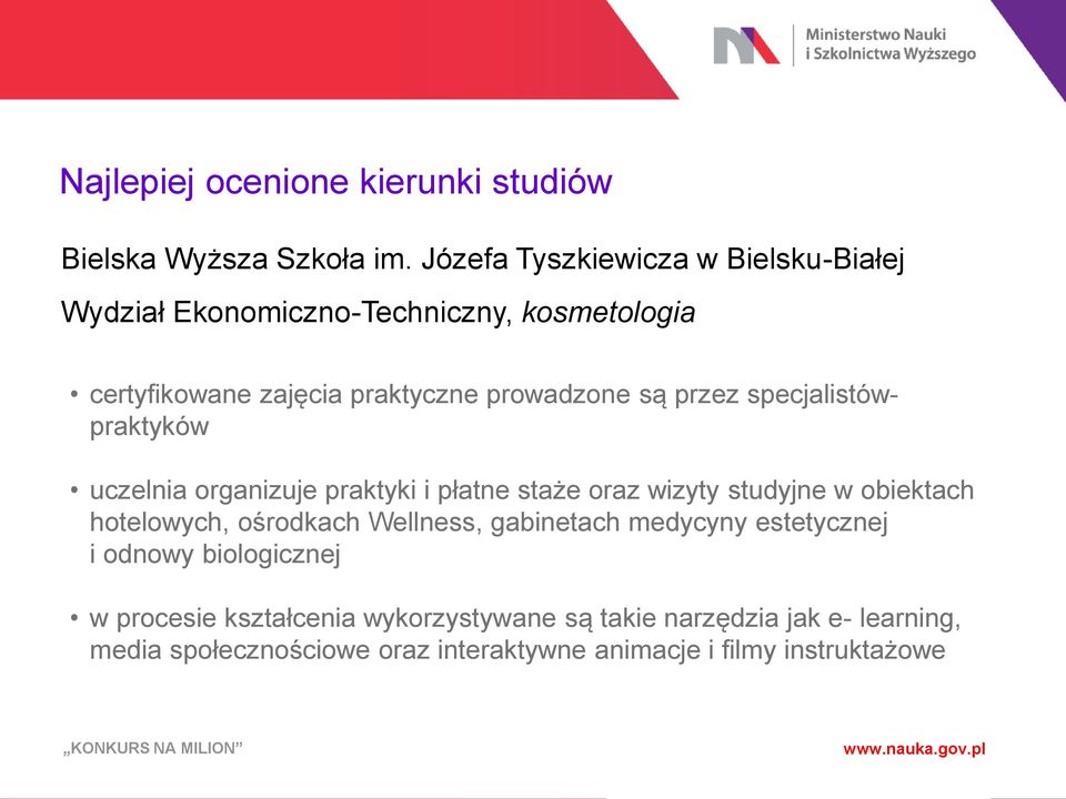 prowadzone są przez specjalistówpraktyków uczelnia organizuje praktyki i płatne staże oraz wizyty studyjne w obiektach