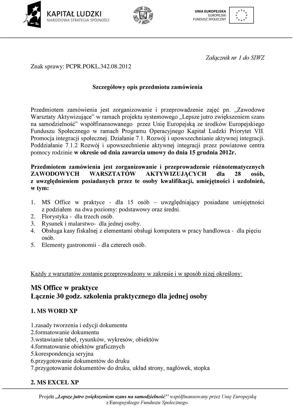 ramach Programu Operacyjnego Kapitał Ludzki Priorytet VII. Promocja integracji społecznej. Działanie 7.1.