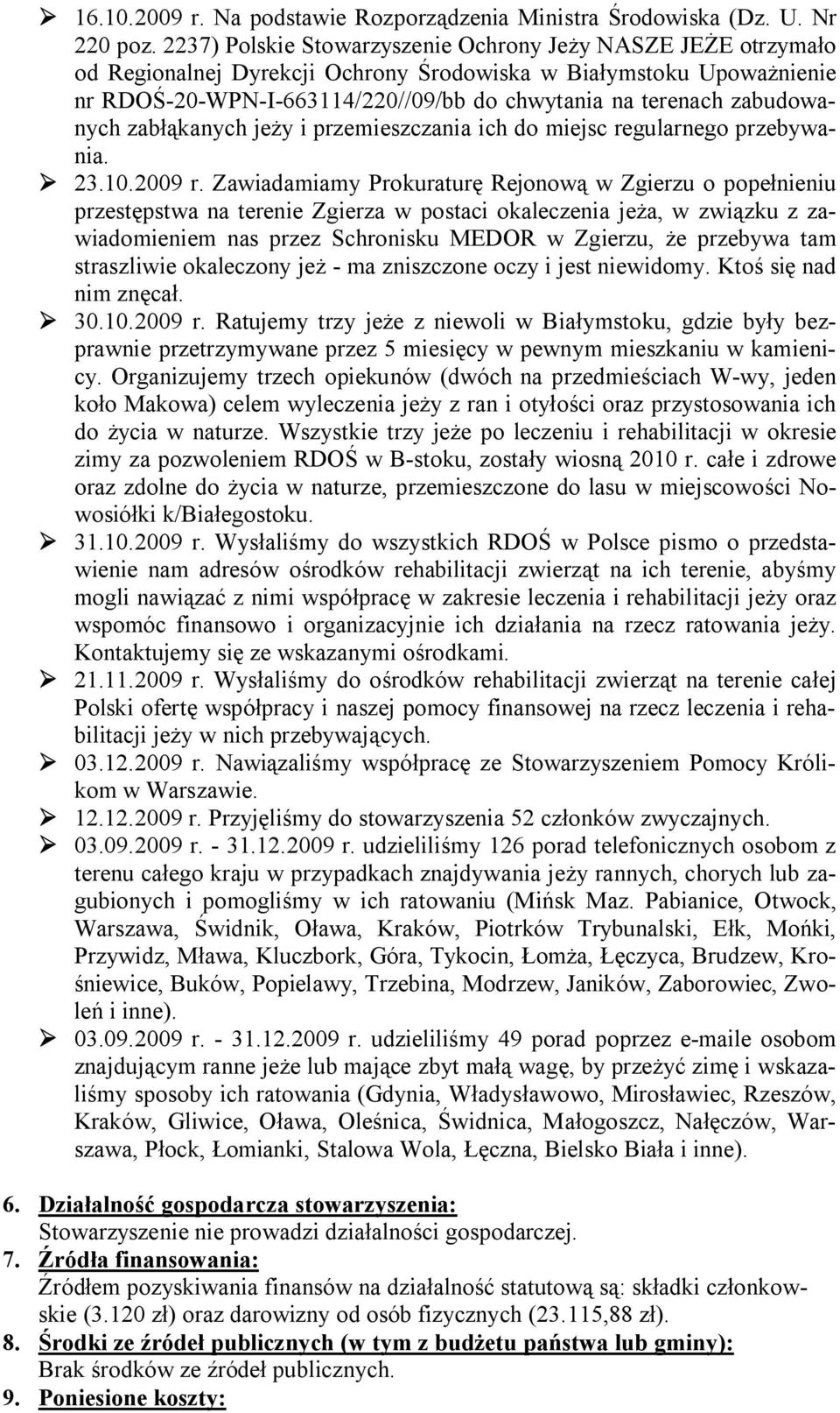 zabudowanych zabłąkanych jeży i przemieszczania ich do miejsc regularnego przebywania. 23.10.2009 r.