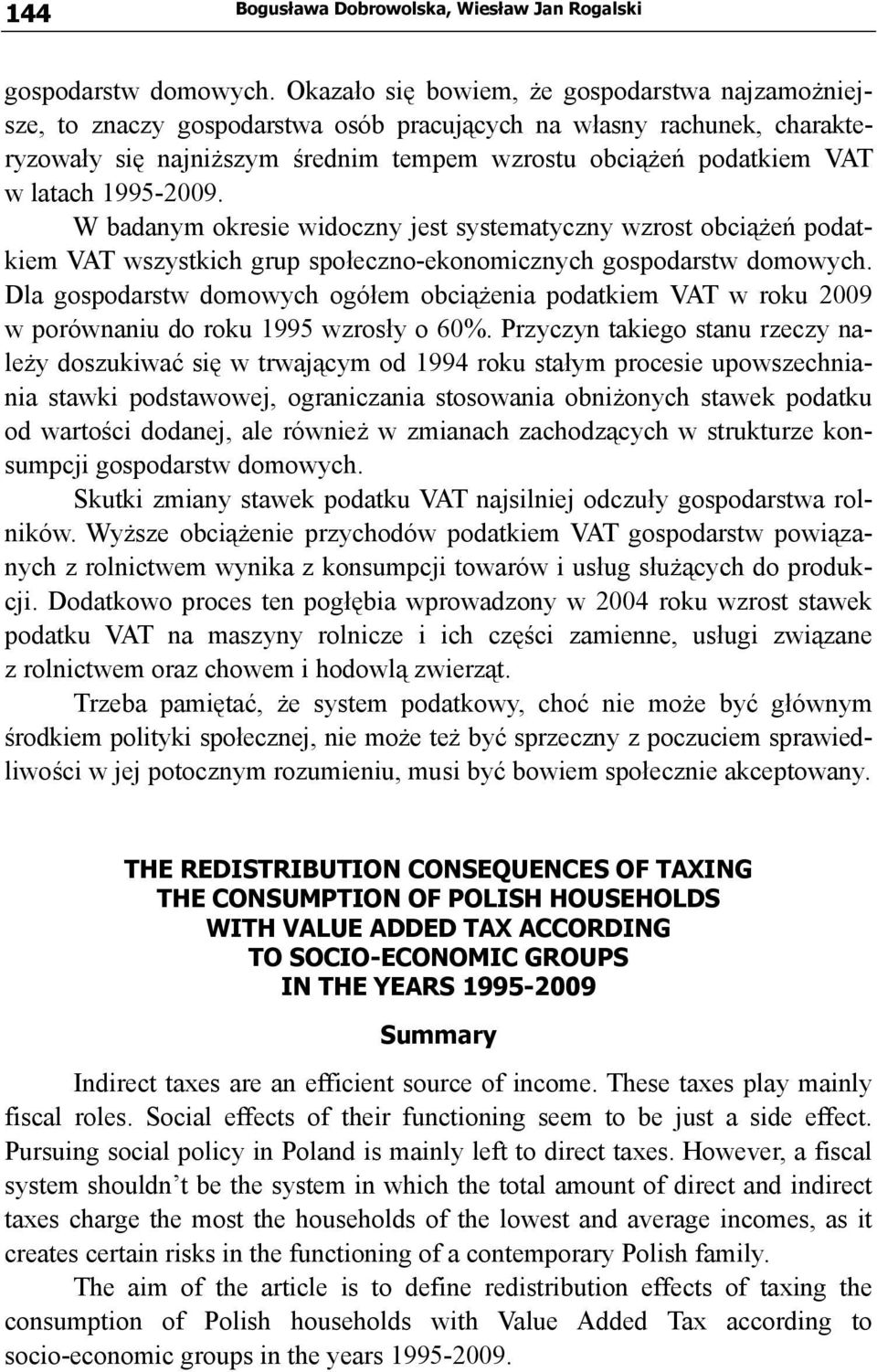 1995-2009. W badanym okresie widoczny jest systematyczny wzrost obciążeń podatkiem VAT wszystkich grup społeczno-ekonomicznych gospodarstw domowych.
