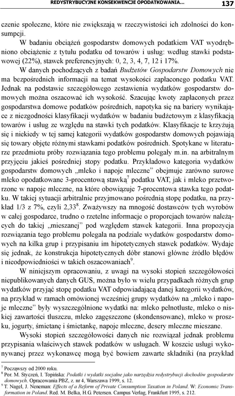 W danych pochodzących z badań Budżetów Gospodarstw Domowych nie ma bezpośrednich informacji na temat wysokości zapłaconego podatku VAT.