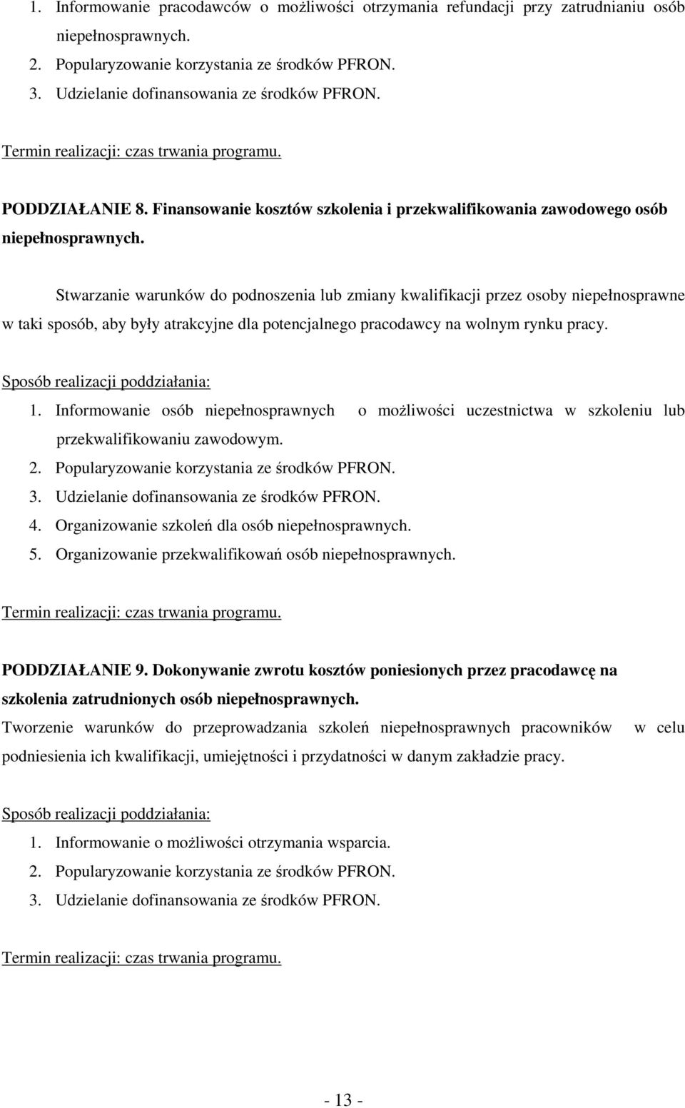 Stwarzanie warunków do podnoszenia lub zmiany kwalifikacji przez osoby niepełnosprawne w taki sposób, aby były atrakcyjne dla potencjalnego pracodawcy na wolnym rynku pracy. 1.