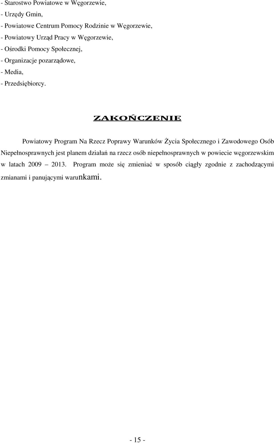 ZAKOŃCZENIE Powiatowy Program Na Rzecz Poprawy Warunków śycia Społecznego i Zawodowego Osób Niepełnosprawnych jest planem działań na