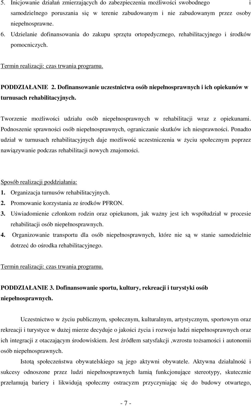 Dofinansowanie uczestnictwa osób niepełnosprawnych i ich opiekunów w turnusach rehabilitacyjnych. Tworzenie moŝliwości udziału osób niepełnosprawnych w rehabilitacji wraz z opiekunami.