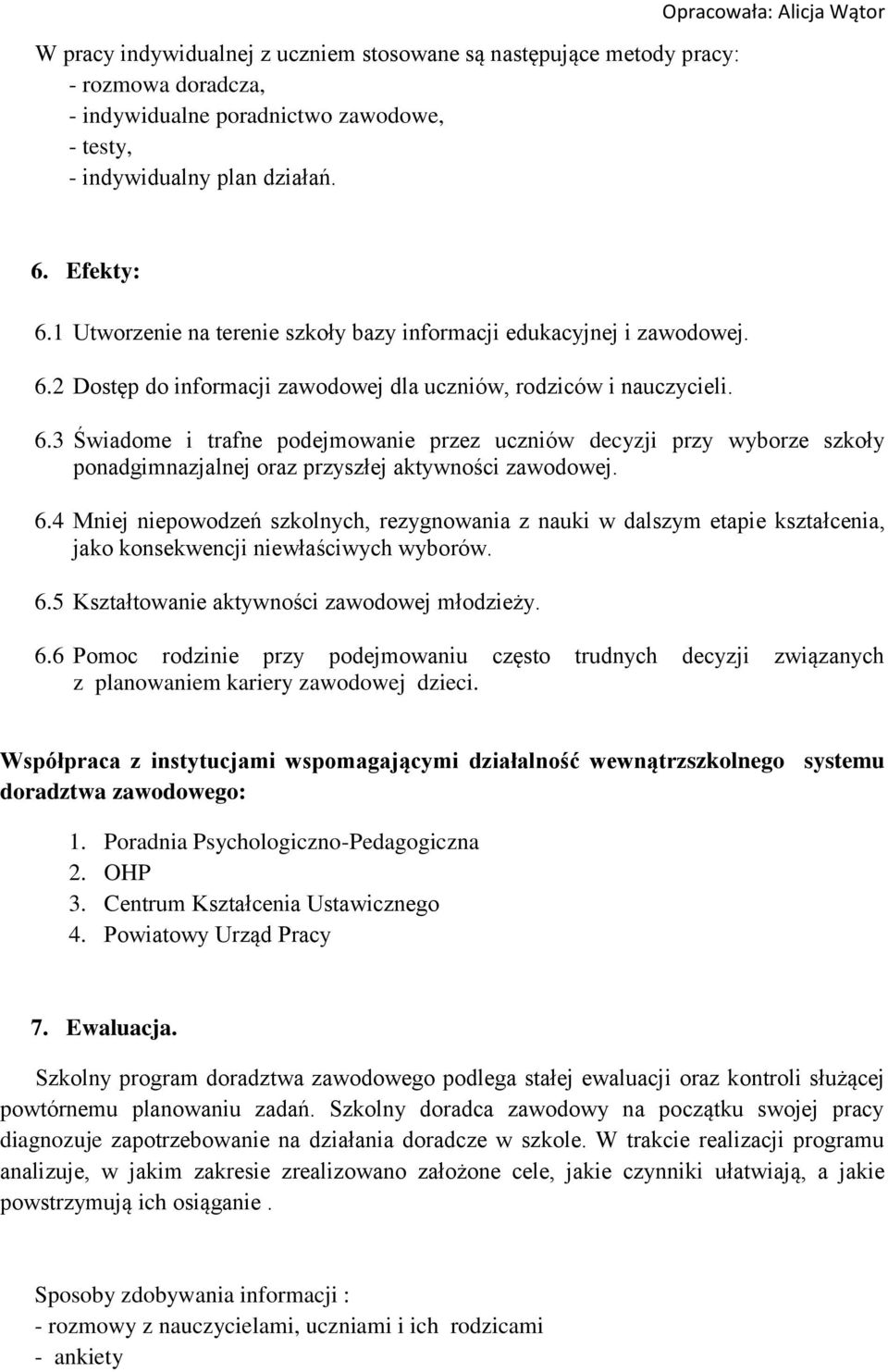 6.4 Mniej niepowodzeń szkolnych, rezygnowania z nauki w dalszym etapie kształcenia, jako konsekwencji niewłaściwych wyborów. 6.