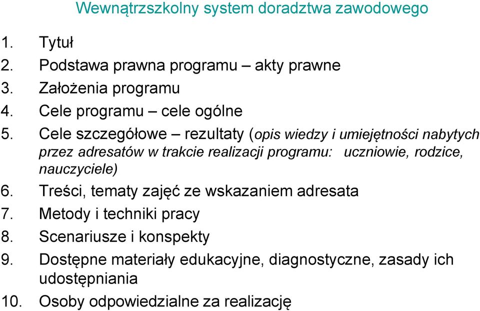 Cele szczegółowe rezultaty (opis wiedzy i umiejętności nabytych przez adresatów w trakcie realizacji programu: uczniowie,