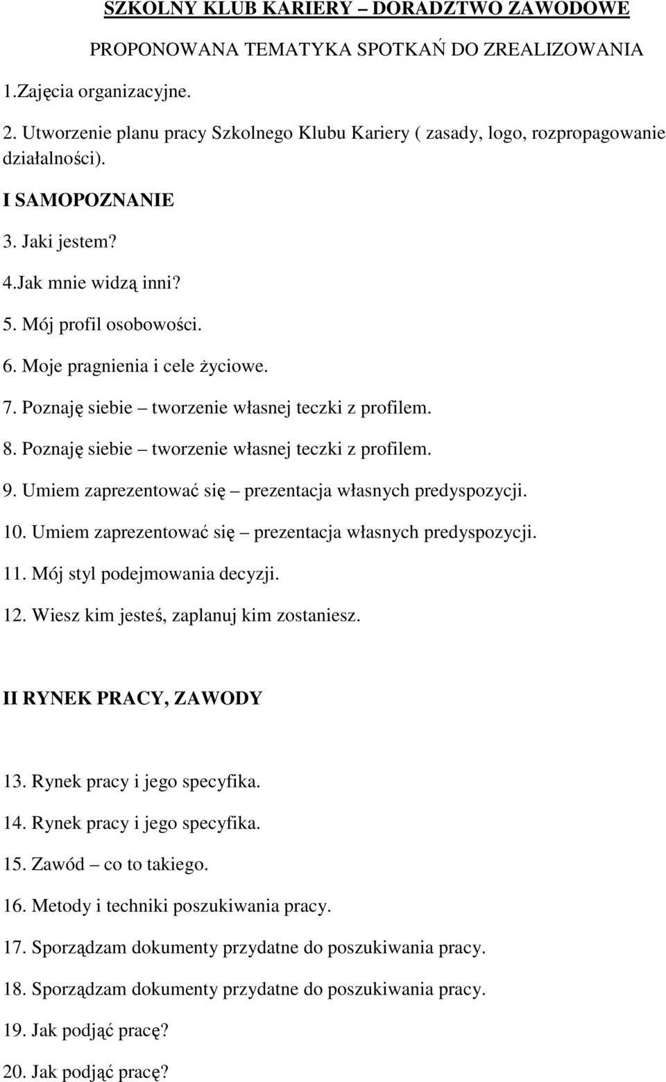 Moje pragnienia i cele Ŝyciowe. 7. Poznaję siebie tworzenie własnej teczki z profilem. 8. Poznaję siebie tworzenie własnej teczki z profilem. 9.