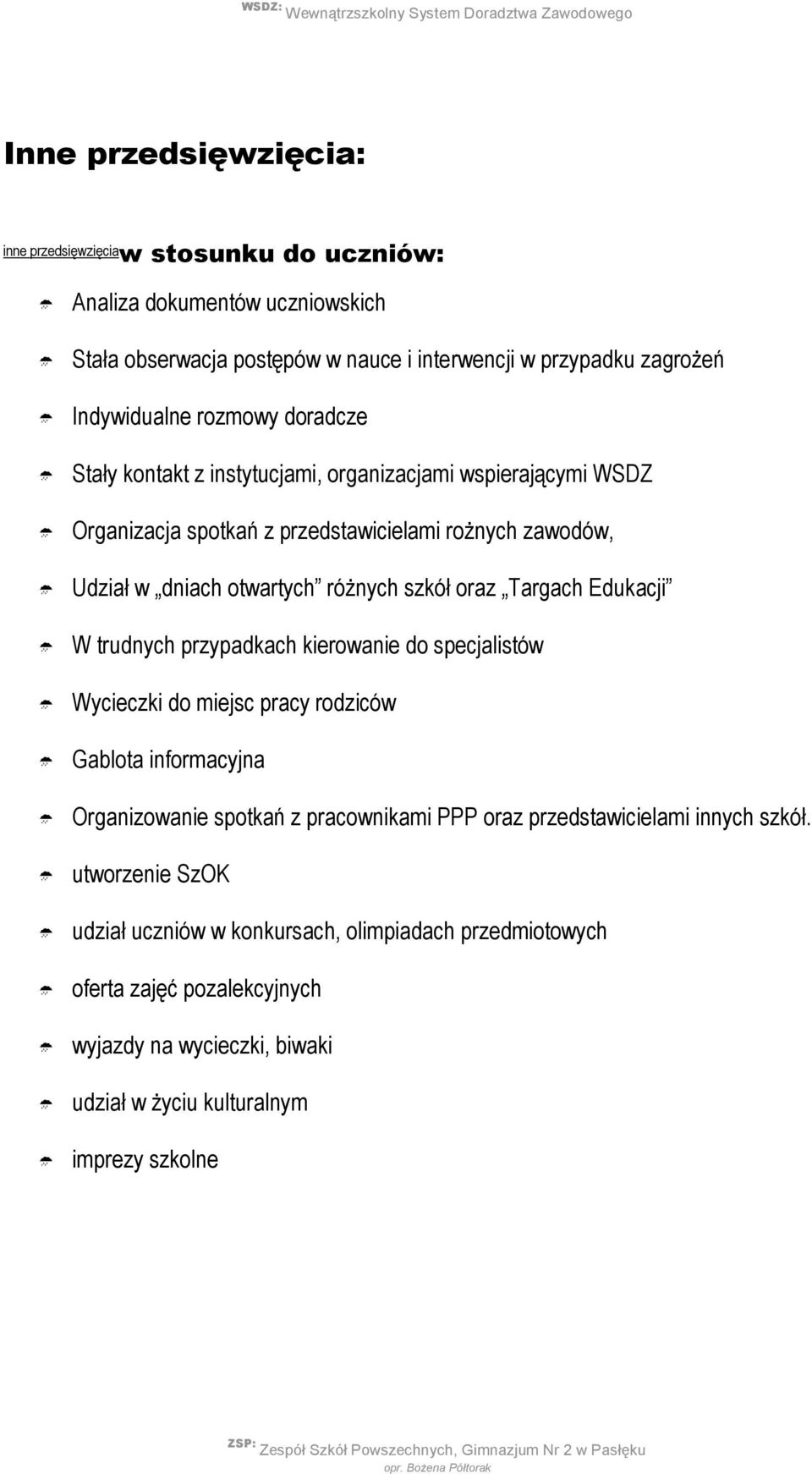 Targach Edukacji W trudnych przypadkach kierowanie do specjalistów Wycieczki do miejsc pracy rodziców Gablota informacyjna Organizowanie spotkań z pracownikami PPP oraz