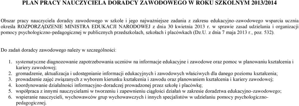 w sprawie zasad udzielania i organizacji pomocy psychologiczno-pedagogicznej w publicznych przedszkolach, szkołach i placówkach (Dz.U. z dnia 7 maja 2013 r., poz. 532).