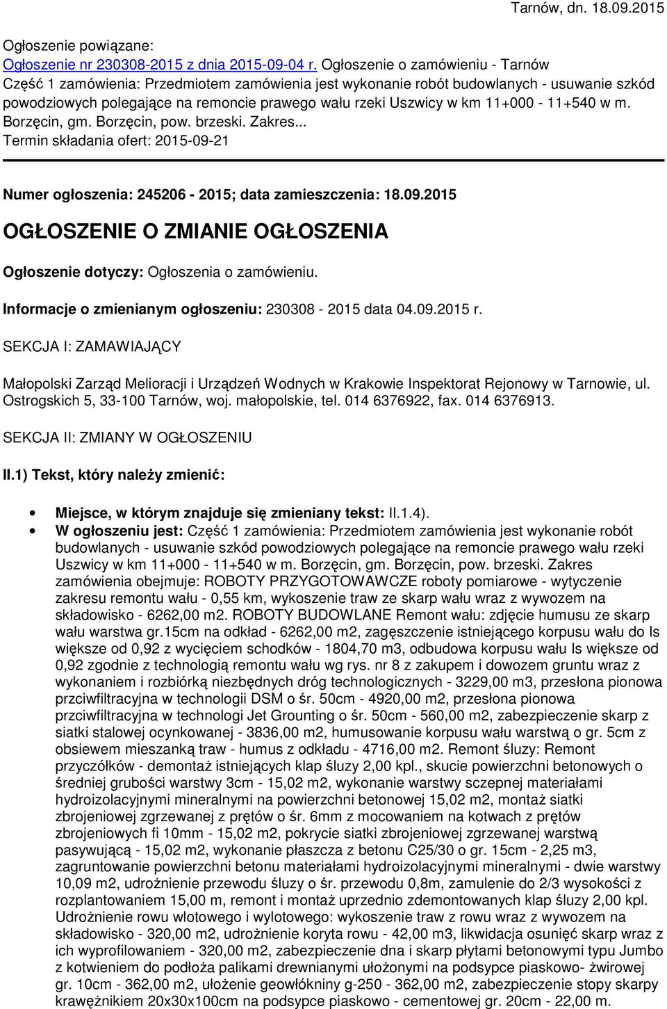 11+000-11+540 w m. Borzęcin, gm. Borzęcin, pow. brzeski. Zakres... Termin składania ofert: 2015-09-21 Numer ogłoszenia: 245206-2015; data zamieszczenia: 18.09.2015 OGŁOSZENIE O ZMIANIE OGŁOSZENIA Ogłoszenie dotyczy: Ogłoszenia o zamówieniu.