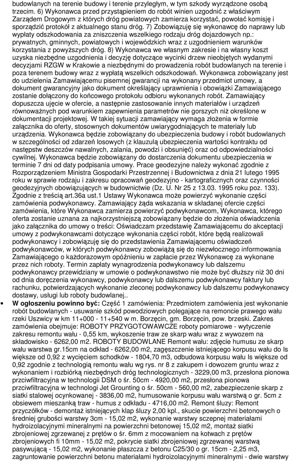 7) Zobowiązuję się wykonawcę do naprawy lub wypłaty odszkodowania za zniszczenia wszelkiego rodzaju dróg dojazdowych np.