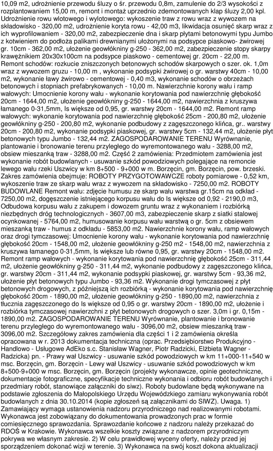 320,00 m2, zabezpieczenie dna i skarp płytami betonowymi typu Jumbo z kotwieniem do podłoŝa palikami drewnianymi ułoŝonymi na podsypce piaskowo- Ŝwirowej gr.
