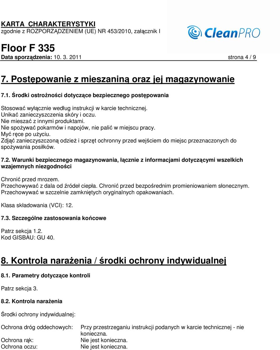 Zdjąć zanieczyszczoną odzieŝ i sprzęt ochronny przed wejściem do miejsc przeznaczonych do spoŝywania posiłków. 7.2.