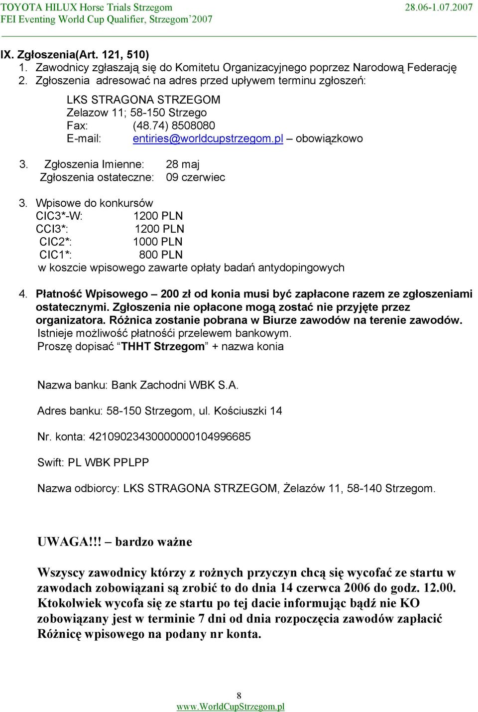 Zgłoszenia Imienne: 28 maj Zgłoszenia ostateczne: 09 czerwiec 3.