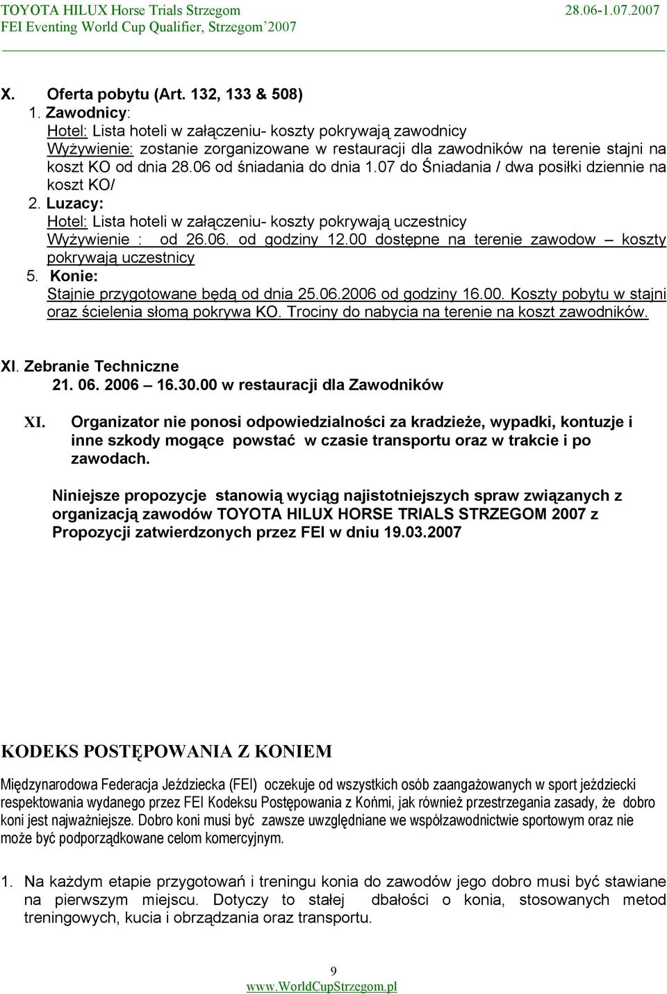 06 od śniadania do dnia 1.07 do Śniadania / dwa posiłki dziennie na koszt KO/ 2. Luzacy: Hotel: Lista hoteli w załączeniu- koszty pokrywają uczestnicy Wyżywienie : od 26.06. od godziny 12.