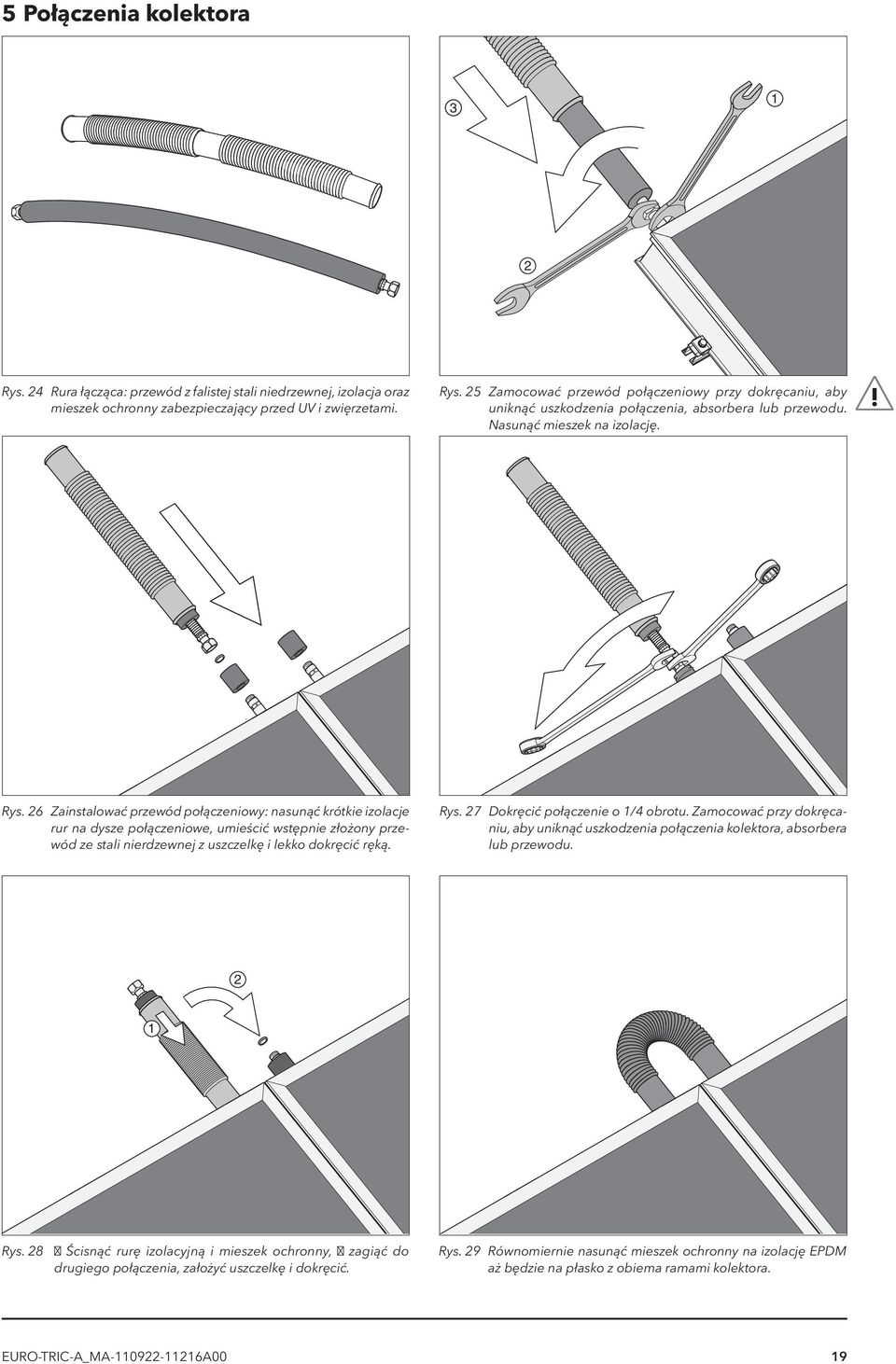 6 Zainstalować przewód połączeniowy: nasunąć krótkie izolacje rur na dysze połączeniowe, umieścić wstępnie złożony przewód ze stali nierdzewnej z uszczelkę i lekko dokręcić ręką. Rys.