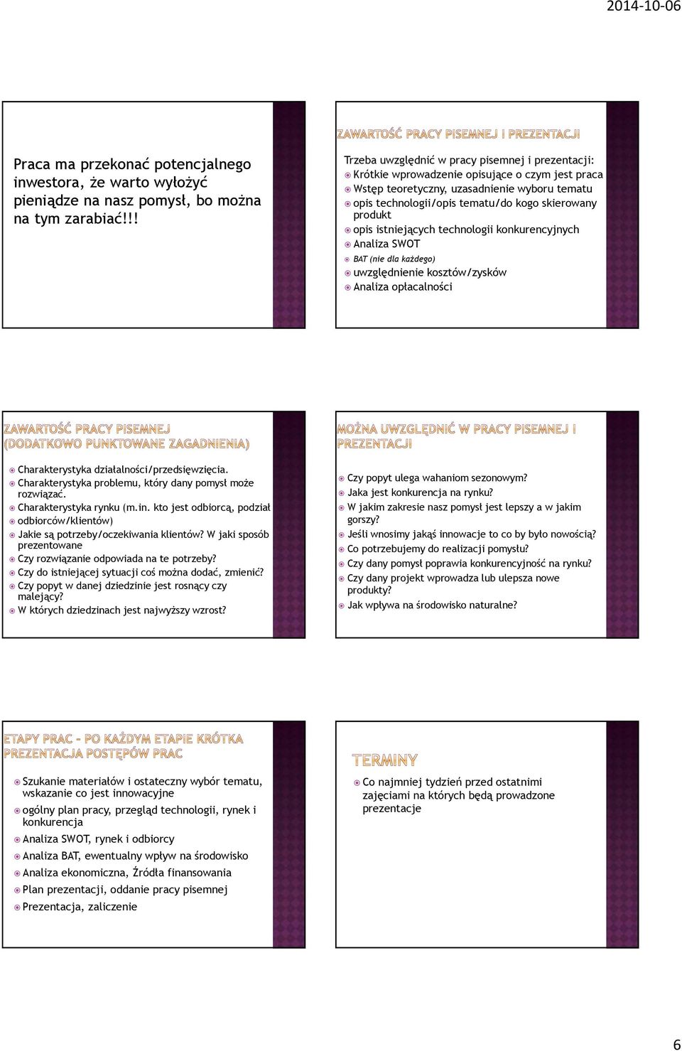 produkt opis istniejących technologii konkurencyjnych Analiza SWOT BAT (nie dla każdego) uwzględnienie kosztów/zysków Analiza opłacalności Charakterystyka działalności/przedsięwzięcia.