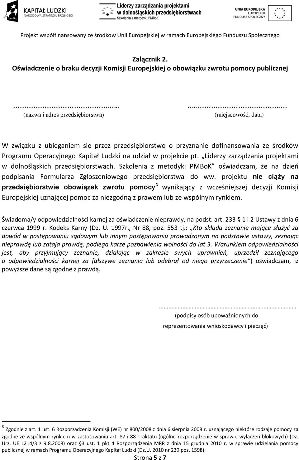 Liderzy zarządzania projektami w dolnośląskich przedsiębiorstwach. Szkolenia z metodyki PMBoK oświadczam, że na dzieo podpisania Formularza Zgłoszeniowego przedsiębiorstwa do ww.