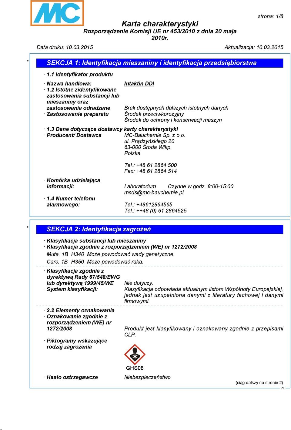 3 Dane dotyczące dostawcy karty charakterystyki Producent/ Dostawca MC-Bauchemie Sp. z o.o. ul. Prądzyńskiego 20 63-000 Środa Wlkp. Polska Tel.