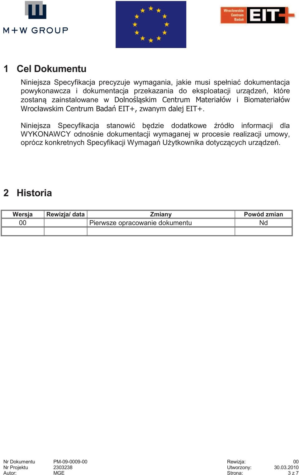 Niniejsza Specyfikacja stanowić będzie dodatkowe źródło informacji dla WYKONAWCY odnośnie dokumentacji wymaganej w procesie realizacji umowy, oprócz konkretnych Specyfikacji