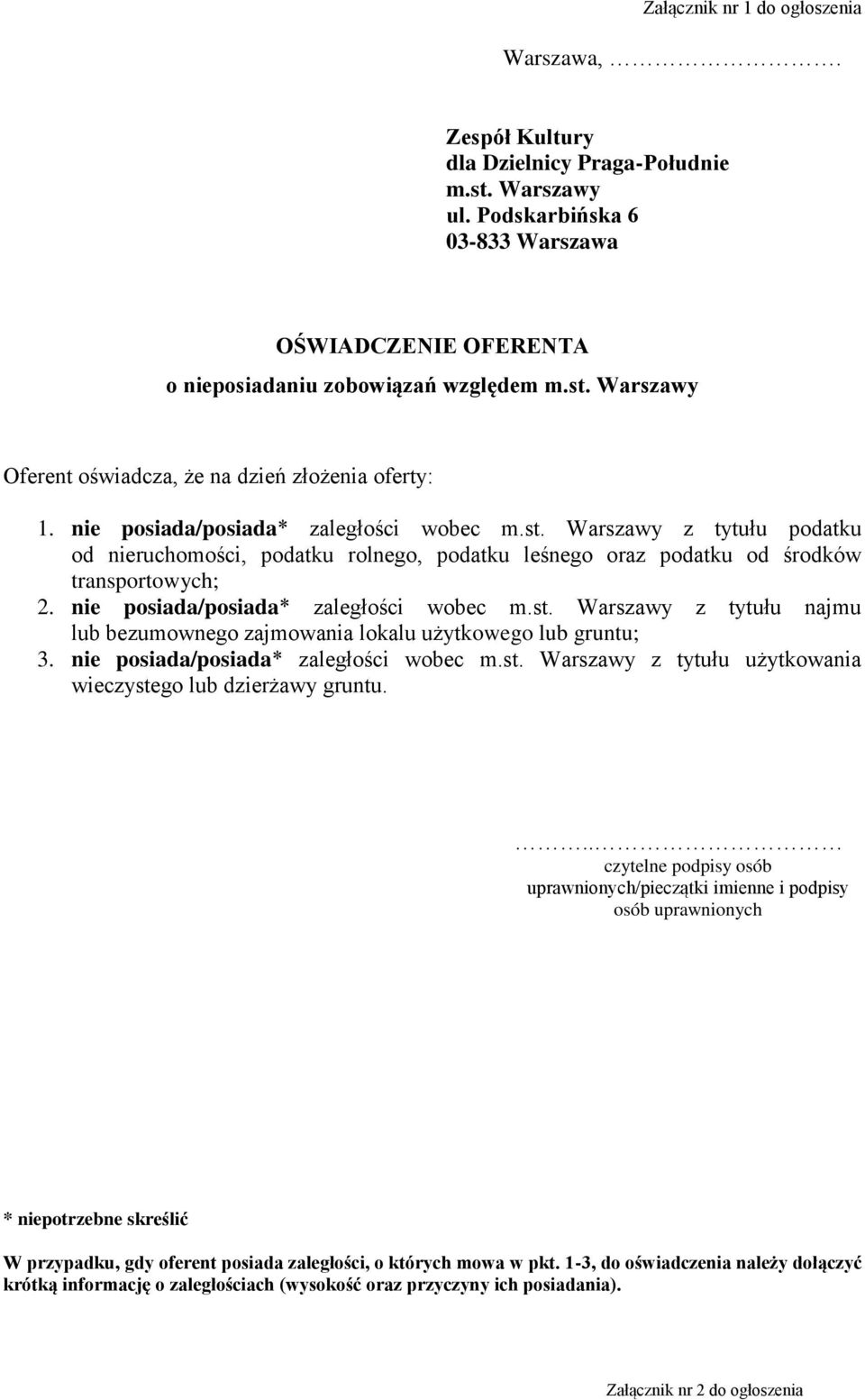 nie posiada/posiada* zaległości wobec m.st. Warszawy z tytułu najmu lub bezumownego zajmowania lokalu użytkowego lub gruntu; 3. nie posiada/posiada* zaległości wobec m.st. Warszawy z tytułu użytkowania wieczystego lub dzierżawy gruntu.