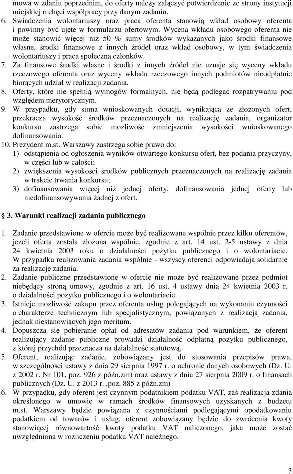 Wycena wkładu osobowego oferenta nie moŝe stanowić więcej niŝ 50 % sumy środków wykazanych jako środki finansowe własne, środki finansowe z innych źródeł oraz wkład osobowy, w tym świadcze