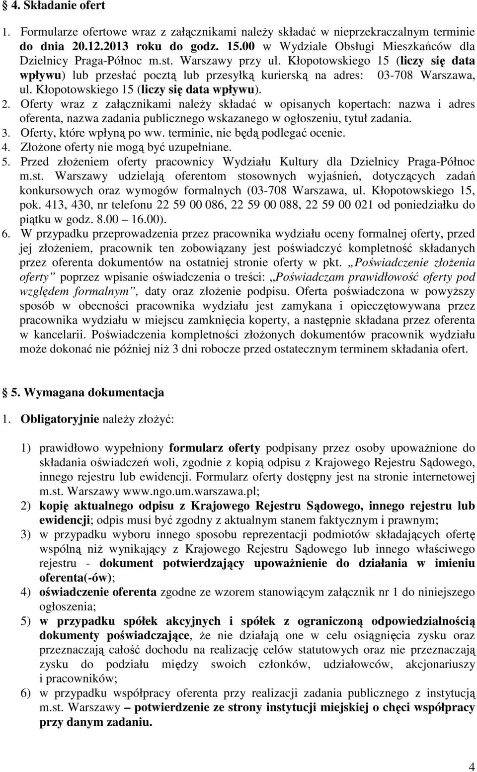 Kłopotowskiego 15 (liczy się data wpływu) lub przesłać pocztą lub przesyłką kurierską na adres: 03-708 Warszawa, ul. Kłopotowskiego 15 (liczy się data wpływu). 2.