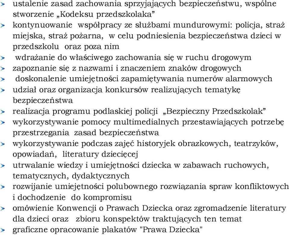 zapamiętywania numerów alarmowych udział oraz organizacja konkursów realizujących tematykę bezpieczeństwa realizacja programu podlaskiej policji Bezpieczny Przedszkolak wykorzystywanie pomocy