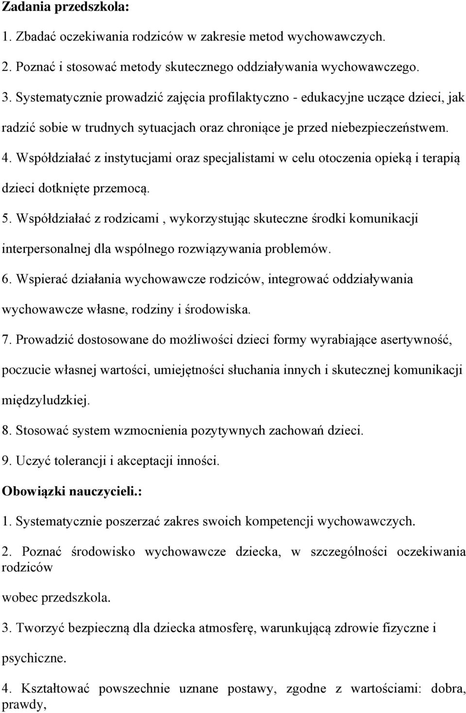 Współdziałać z instytucjami oraz specjalistami w celu otoczenia opieką i terapią dzieci dotknięte przemocą. 5.