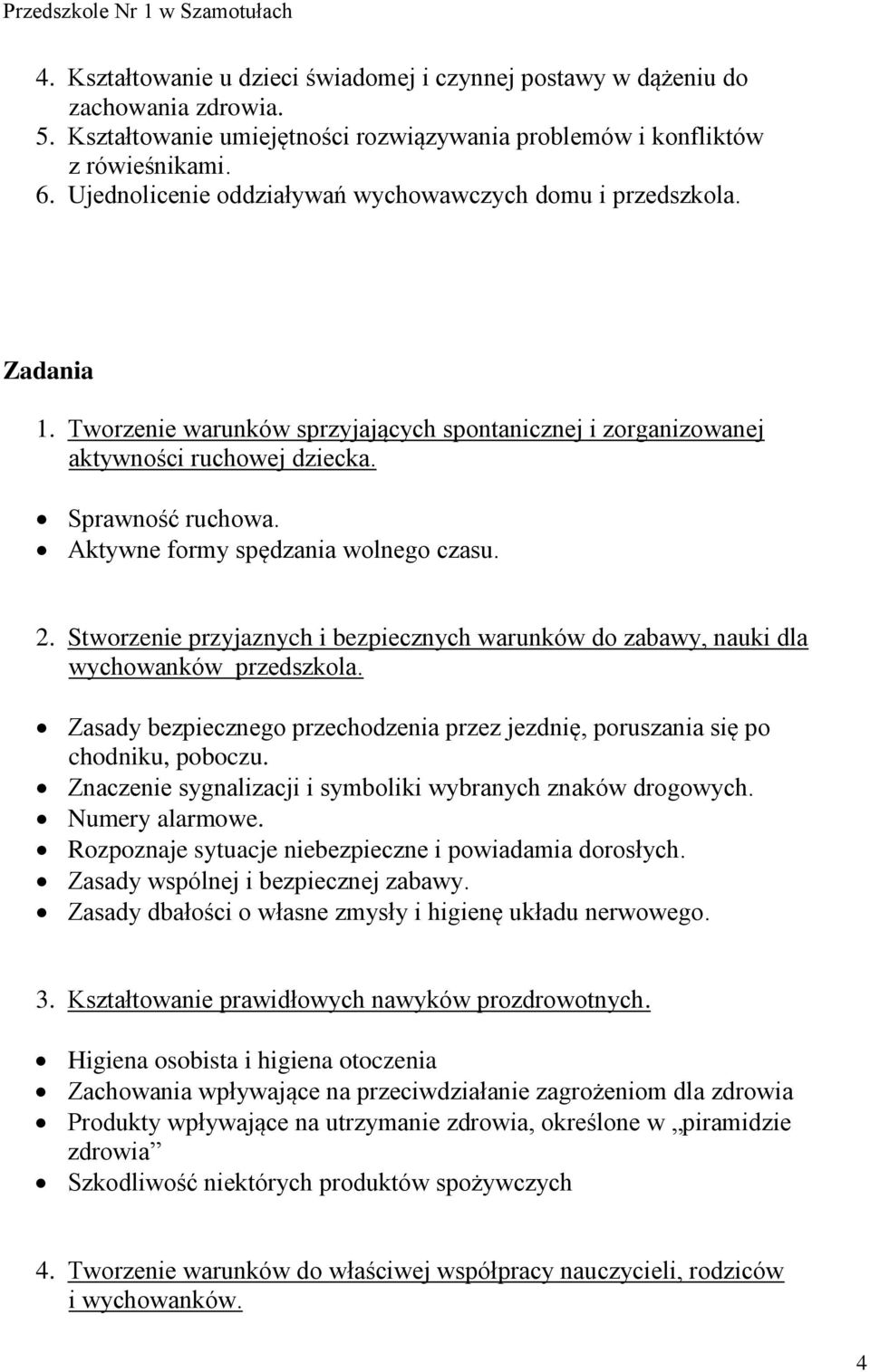 Aktywne formy spędzania wolnego czasu. 2. Stworzenie przyjaznych i bezpiecznych warunków do zabawy, nauki dla wychowanków przedszkola.