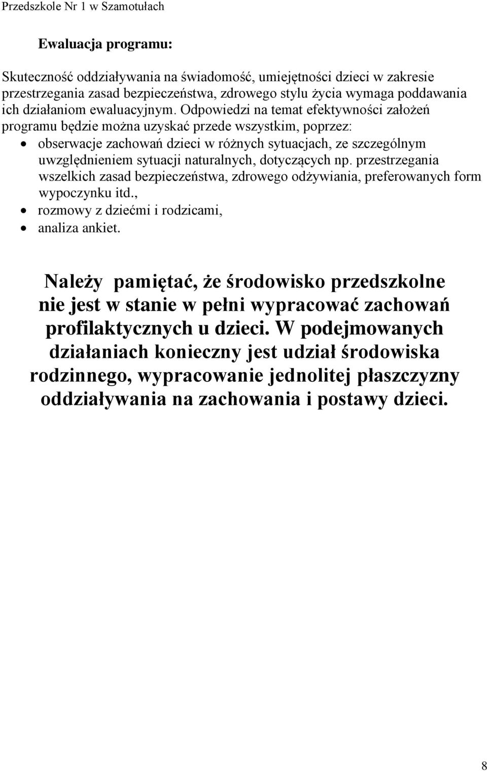 dotyczących np. przestrzegania wszelkich zasad bezpieczeństwa, zdrowego odżywiania, preferowanych form wypoczynku itd., rozmowy z dziećmi i rodzicami, analiza ankiet.