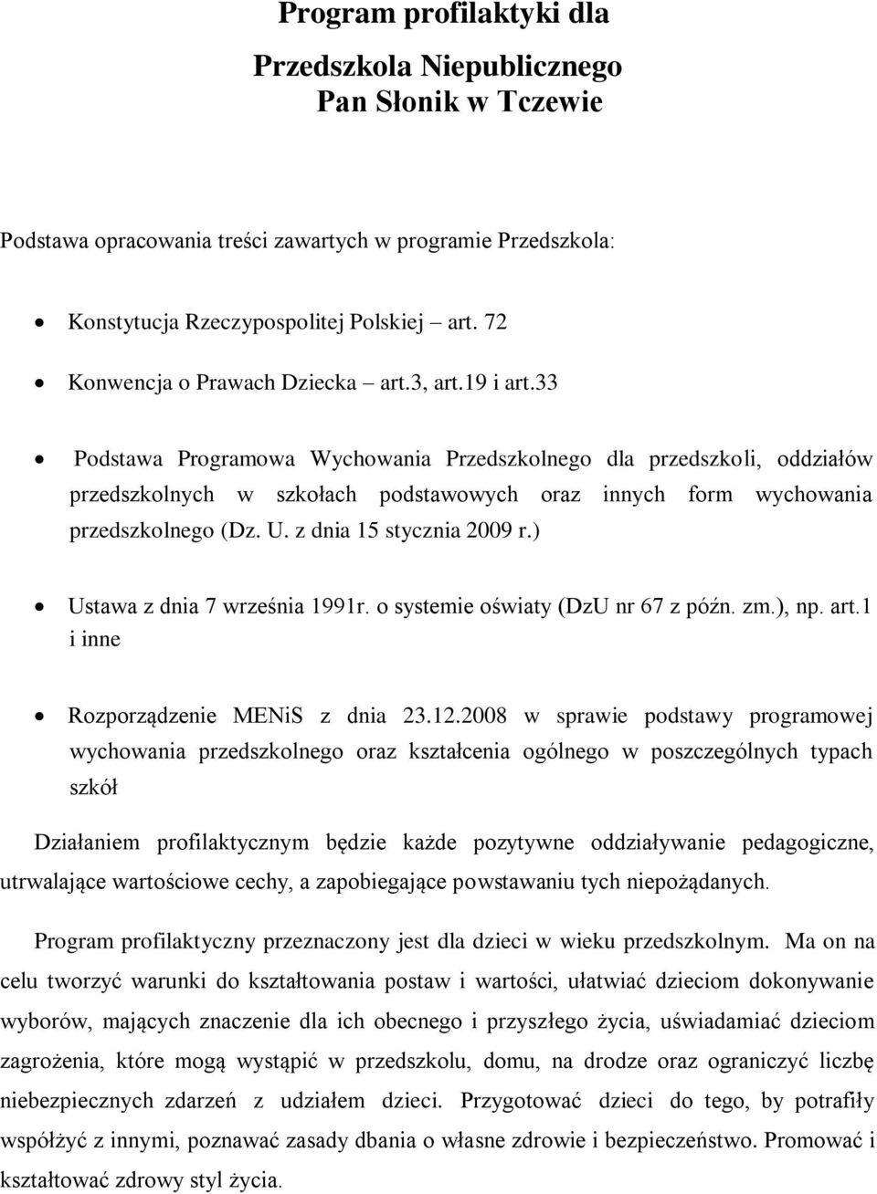 33 Podstawa Programowa Wychowania Przedszkolnego dla przedszkoli, oddziałów przedszkolnych w szkołach podstawowych oraz innych form wychowania przedszkolnego (Dz. U. z dnia 15 stycznia 2009 r.