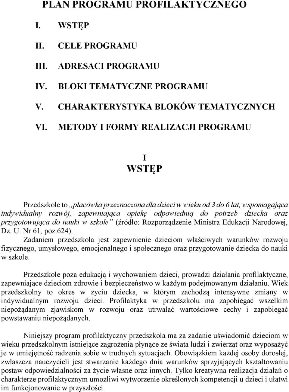 oraz przygotowująca do nauki w szkole (źródło: Rozporządzenie Ministra Edukacji Narodowej, Dz. U. Nr 61, poz.624).
