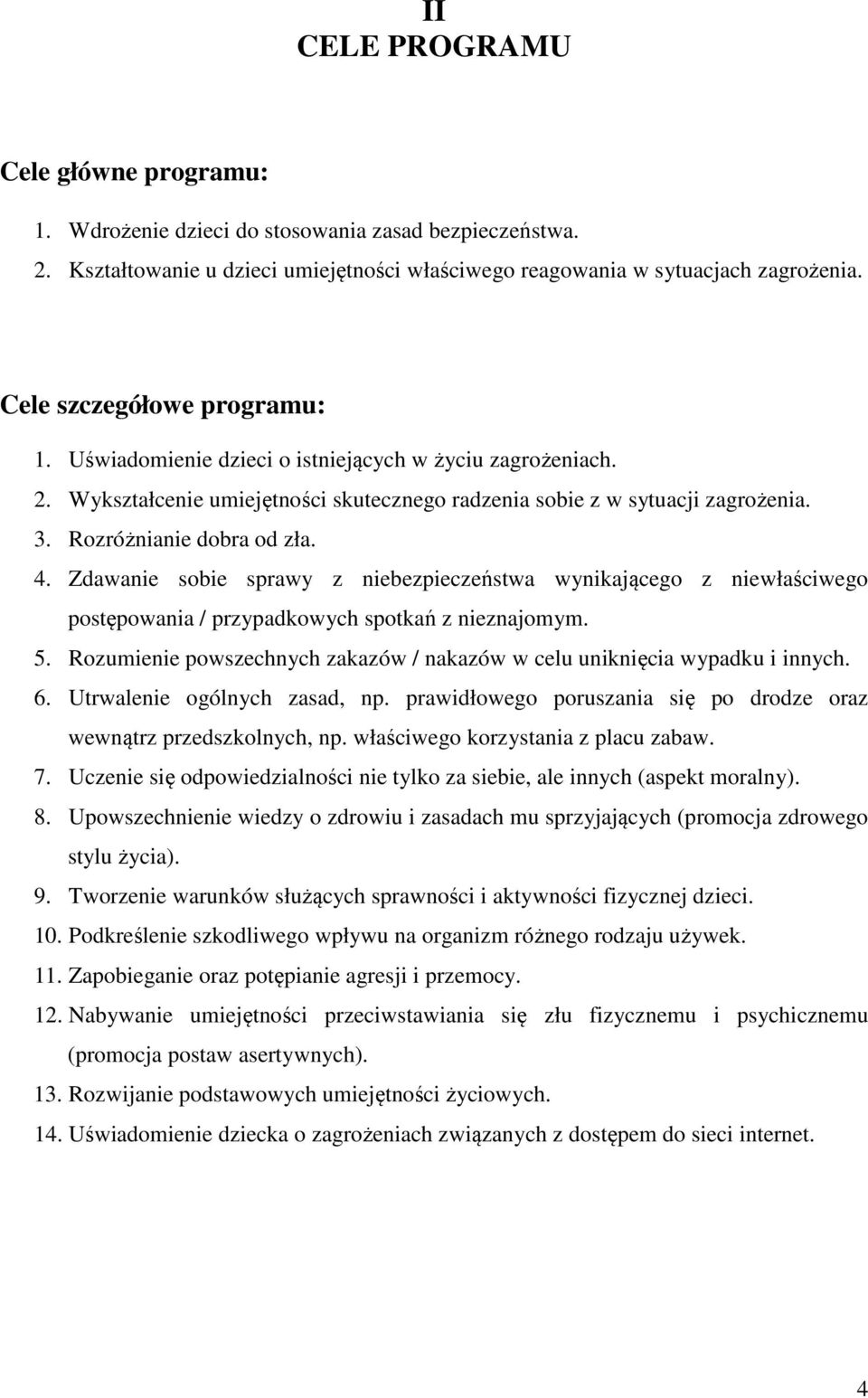4. Zdawanie sobie sprawy z niebezpieczeństwa wynikającego z niewłaściwego postępowania / przypadkowych spotkań z nieznajomym. 5.