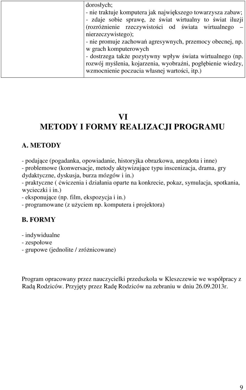 rozwój myślenia, kojarzenia, wyobraźni, pogłębienie wiedzy, wzmocnienie poczucia własnej wartości, itp.) VI METODY I FORMY REALIZACJI PROGRAMU A.