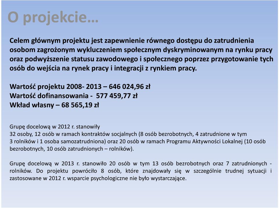 Wartość projektu 2008-20132013 646 024,96 zł Wartość dofinansowania - 577 459,77 zł Wkład własny 68 565,19 zł Grupę docelową w 2012 r.