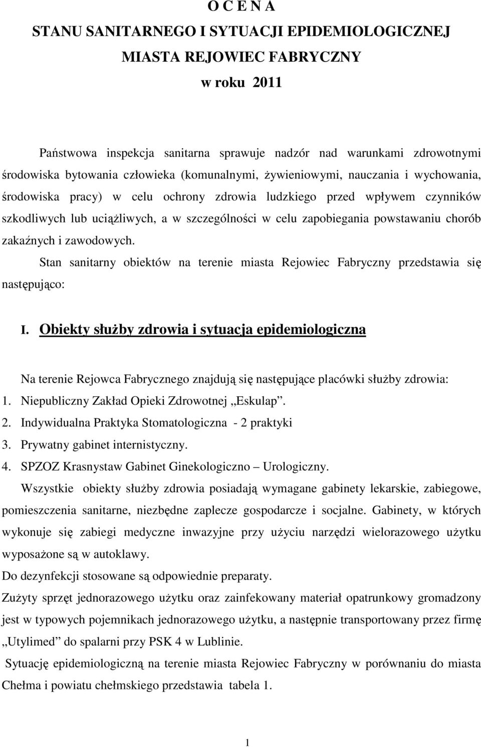 powstawaniu chorób zakaźnych i zawodowych. Stan sanitarny obiektów na terenie miasta Rejowiec Fabryczny przedstawia się następująco: I.