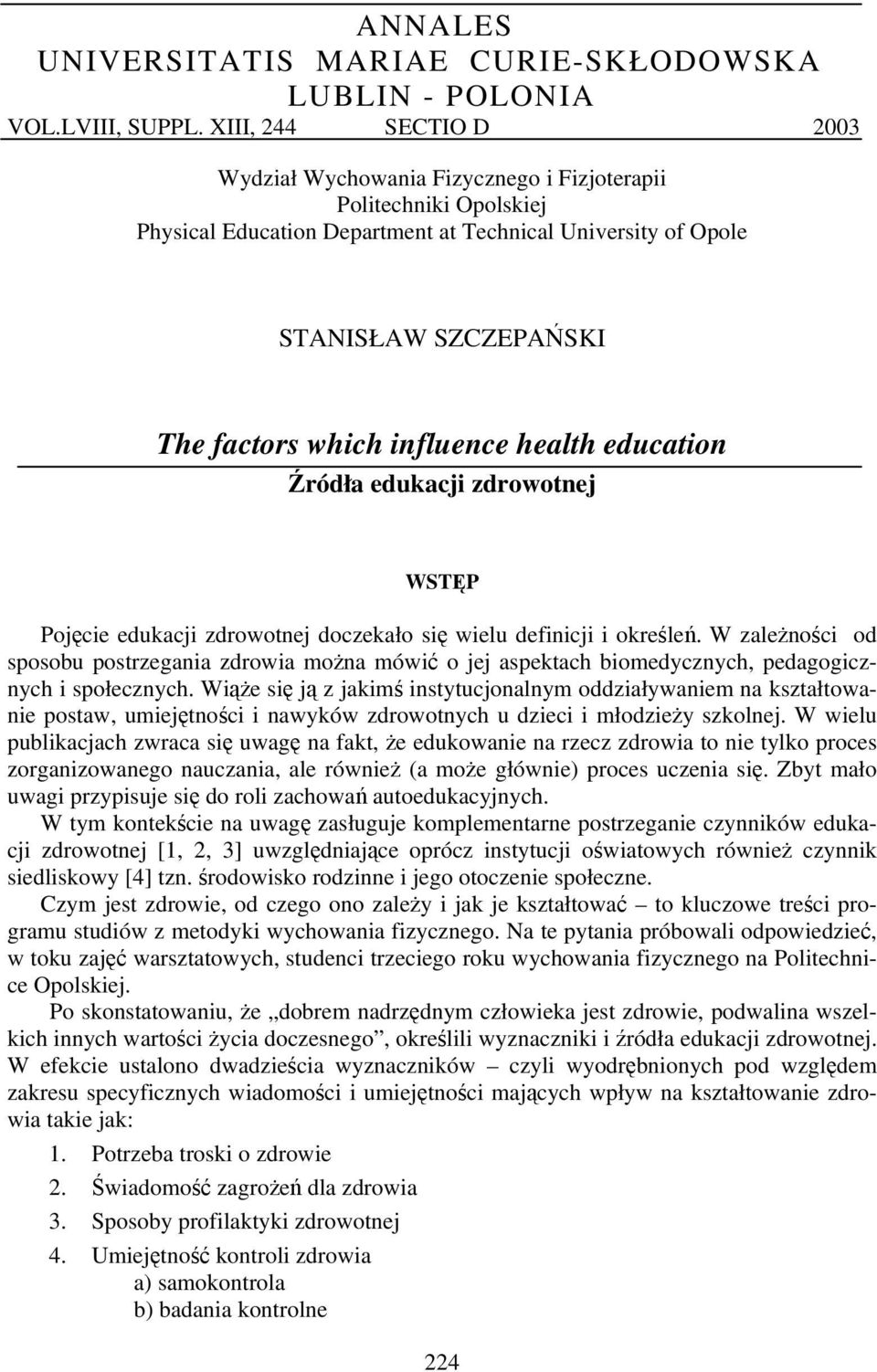 influence health education Źródła edukacji zdrowotnej WSTĘP Pojęcie edukacji zdrowotnej doczekało się wielu definicji i określeń.