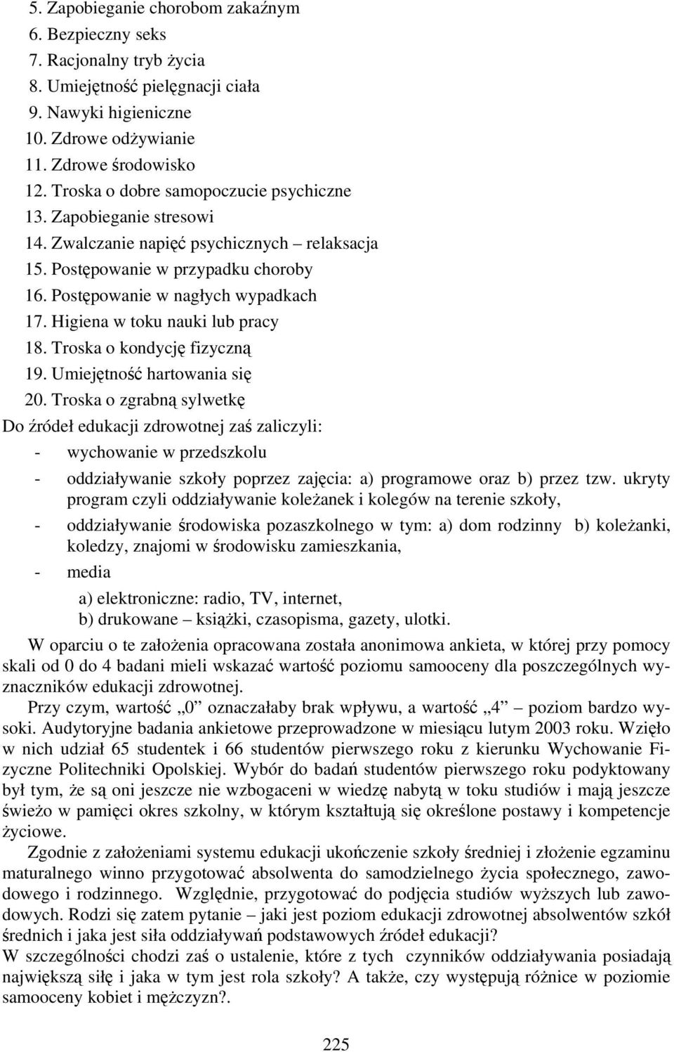 Higiena w toku nauki lub pracy 18. Troska o kondycję fizyczną 19. Umiejętność hartowania się.