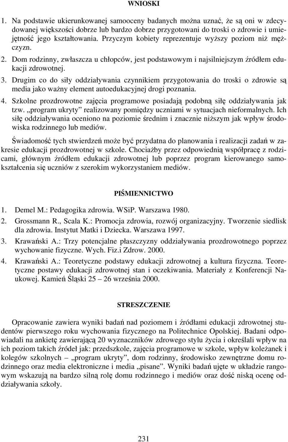 Drugim co do siły oddziaływania czynnikiem przygotowania do troski o zdrowie są media jako ważny element autoedukacyjnej drogi poznania. 4.