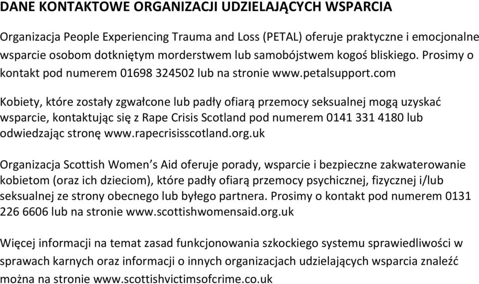com Kobiety, które zostały zgwałcone lub padły ofiarą przemocy seksualnej mogą uzyskać wsparcie, kontaktując się z Rape Crisis Scotland pod numerem 0141 331 4180 lub odwiedzając stronę www.