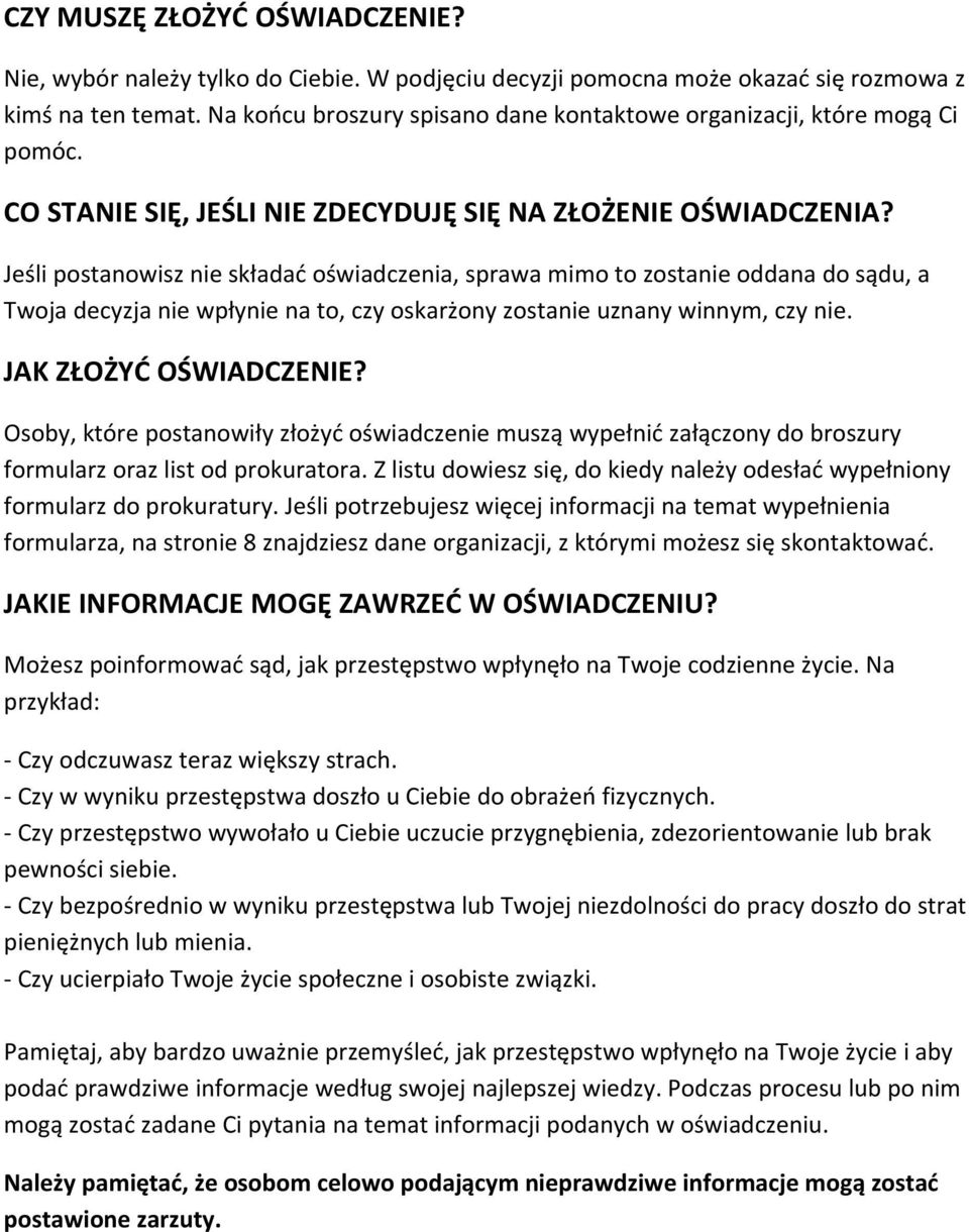 Jeśli postanowisz nie składać oświadczenia, sprawa mimo to zostanie oddana do sądu, a Twoja decyzja nie wpłynie na to, czy oskarżony zostanie uznany winnym, czy nie. JAK ZŁOŻYĆ OŚWIADCZENIE?