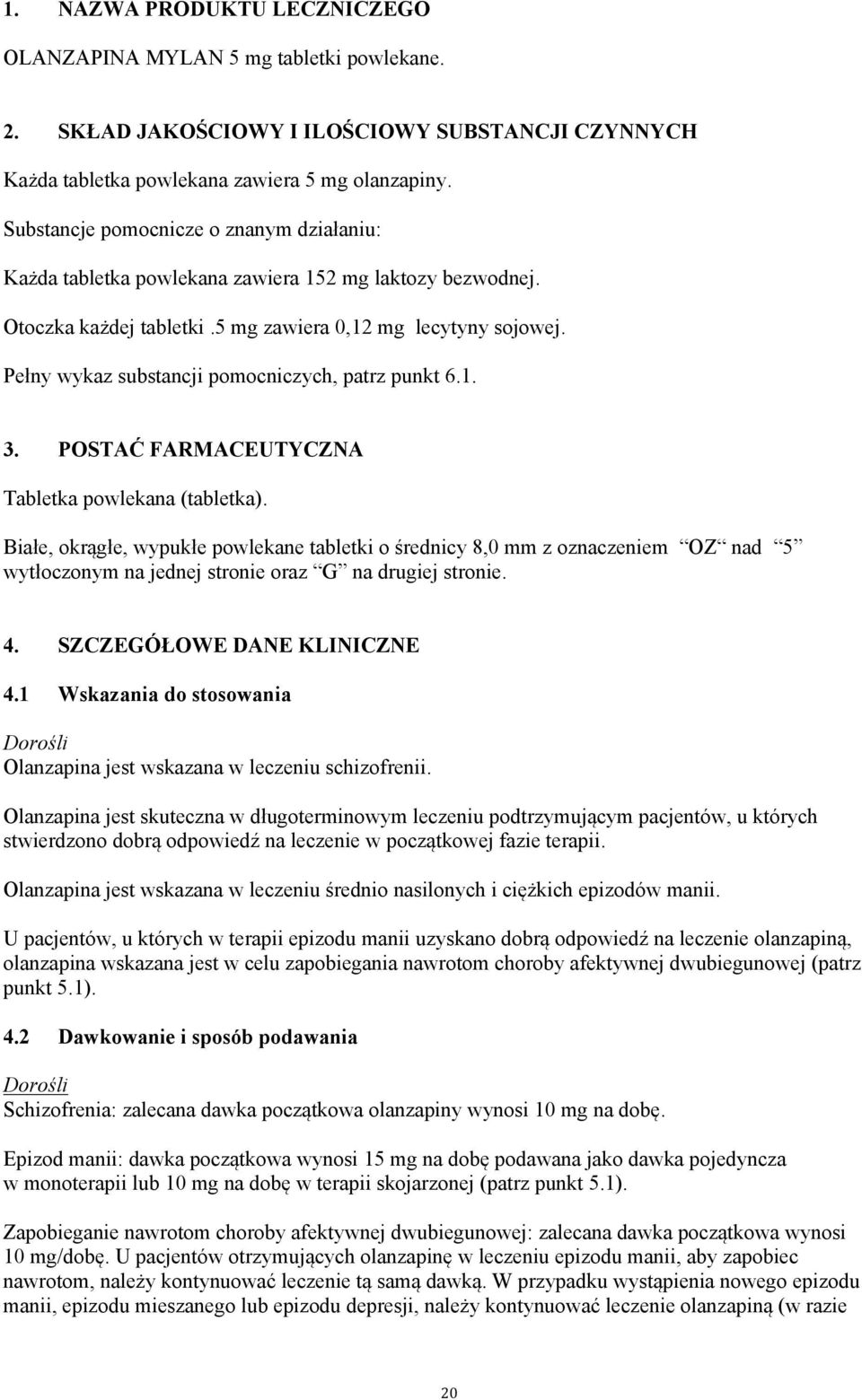 Pełny wykaz substancji pomocniczych, patrz punkt 6.1. 3. POSTAĆ FARMACEUTYCZNA Tabletka powlekana (tabletka).