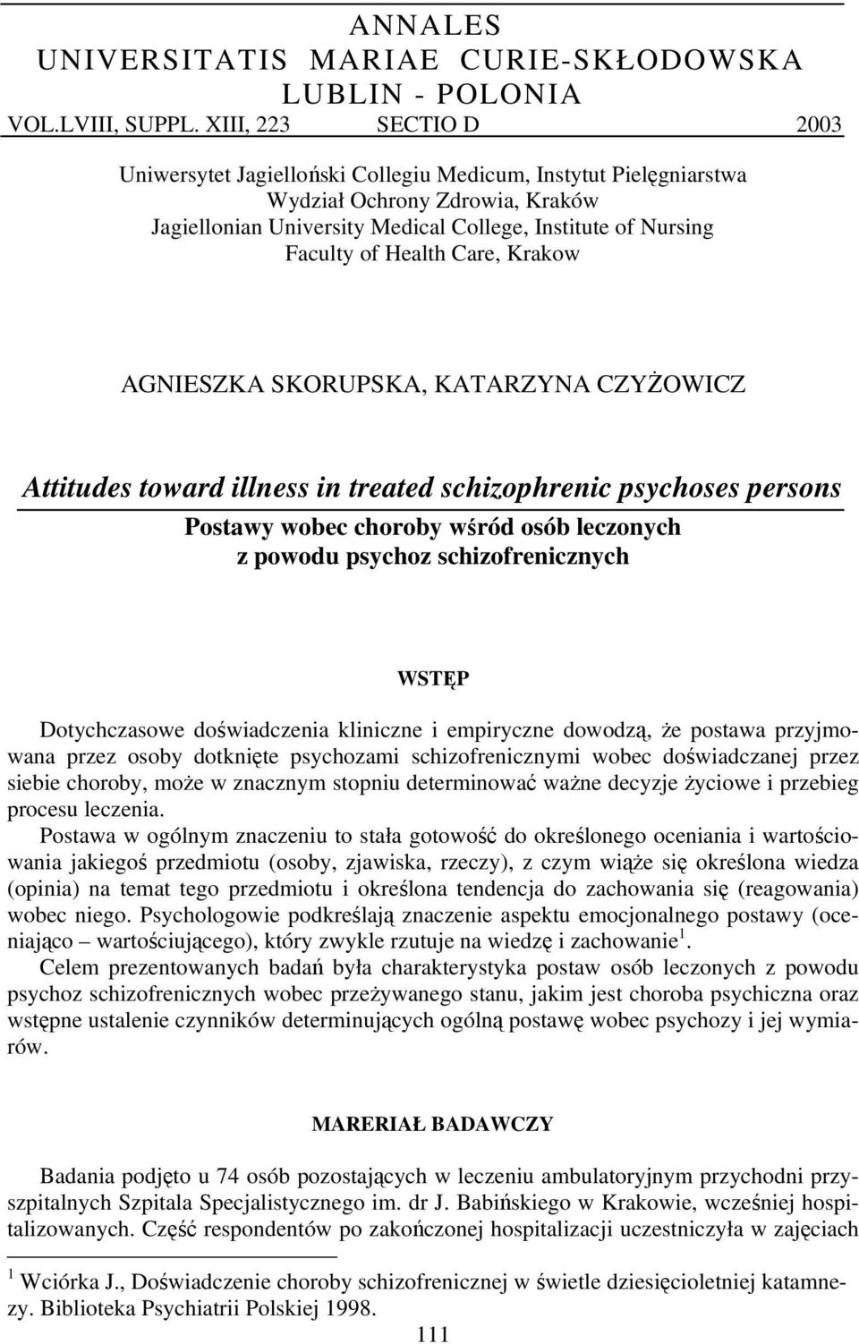 Health Care, Krakow AGNIESZKA SKORUPSKA, KATARZYNA CZYŻOWICZ Attitudes toward illness in treated schizophrenic psychoses persons Postawy wobec choroby wśród osób leczonych z powodu psychoz