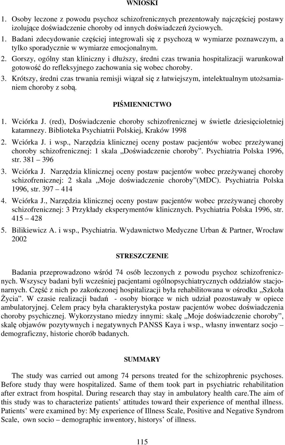 Krótszy, średni czas trwania remisji wiązał się z łatwiejszym, intelektualnym utożsamianiem choroby z sobą. PIŚMIENNICTWO 1. Wciórka J.