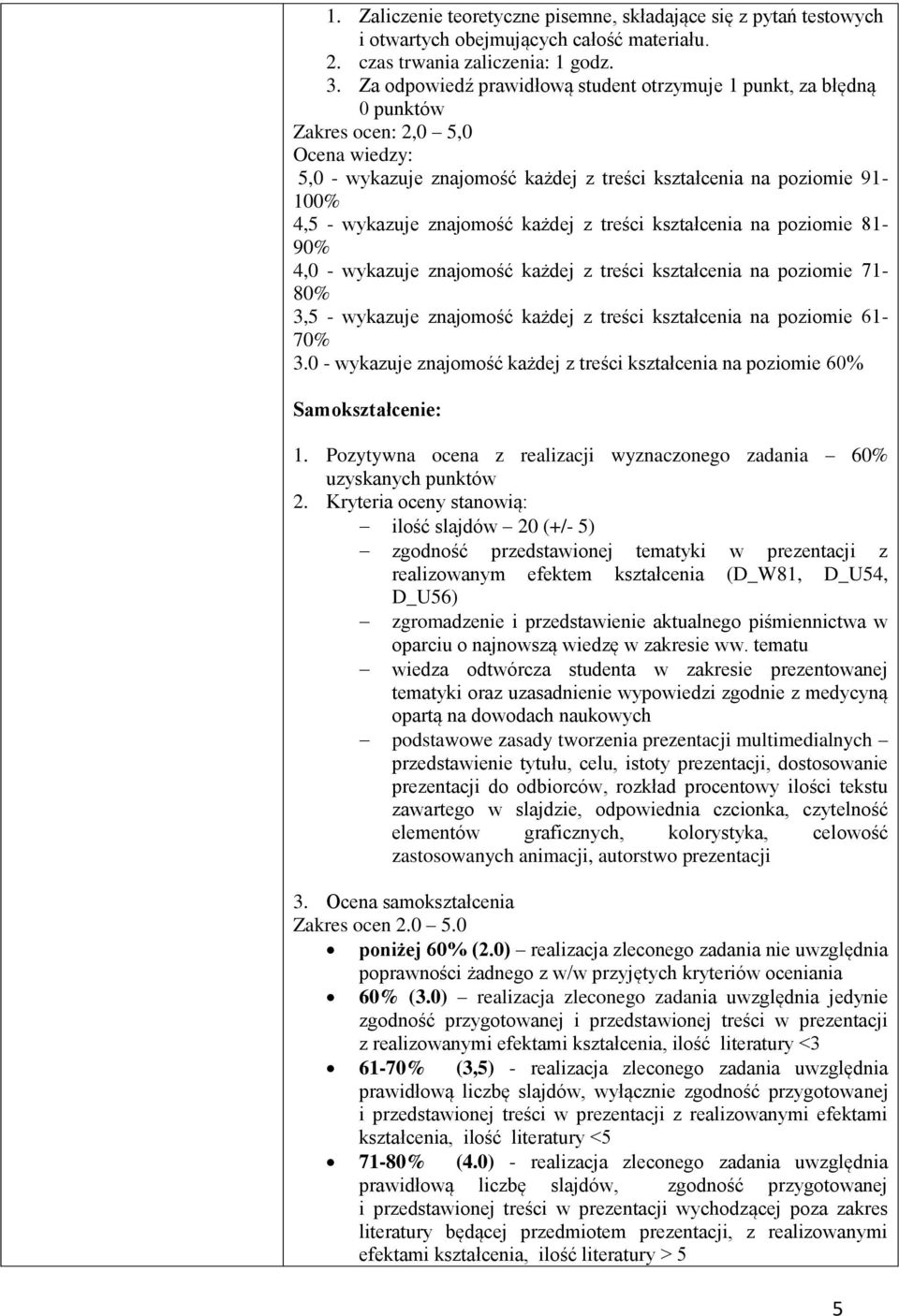 znajomość każdej z treści kształcenia na poziomie 81-90% 4,0 - wykazuje znajomość każdej z treści kształcenia na poziomie 71-80% 3,5 - wykazuje znajomość każdej z treści kształcenia na poziomie