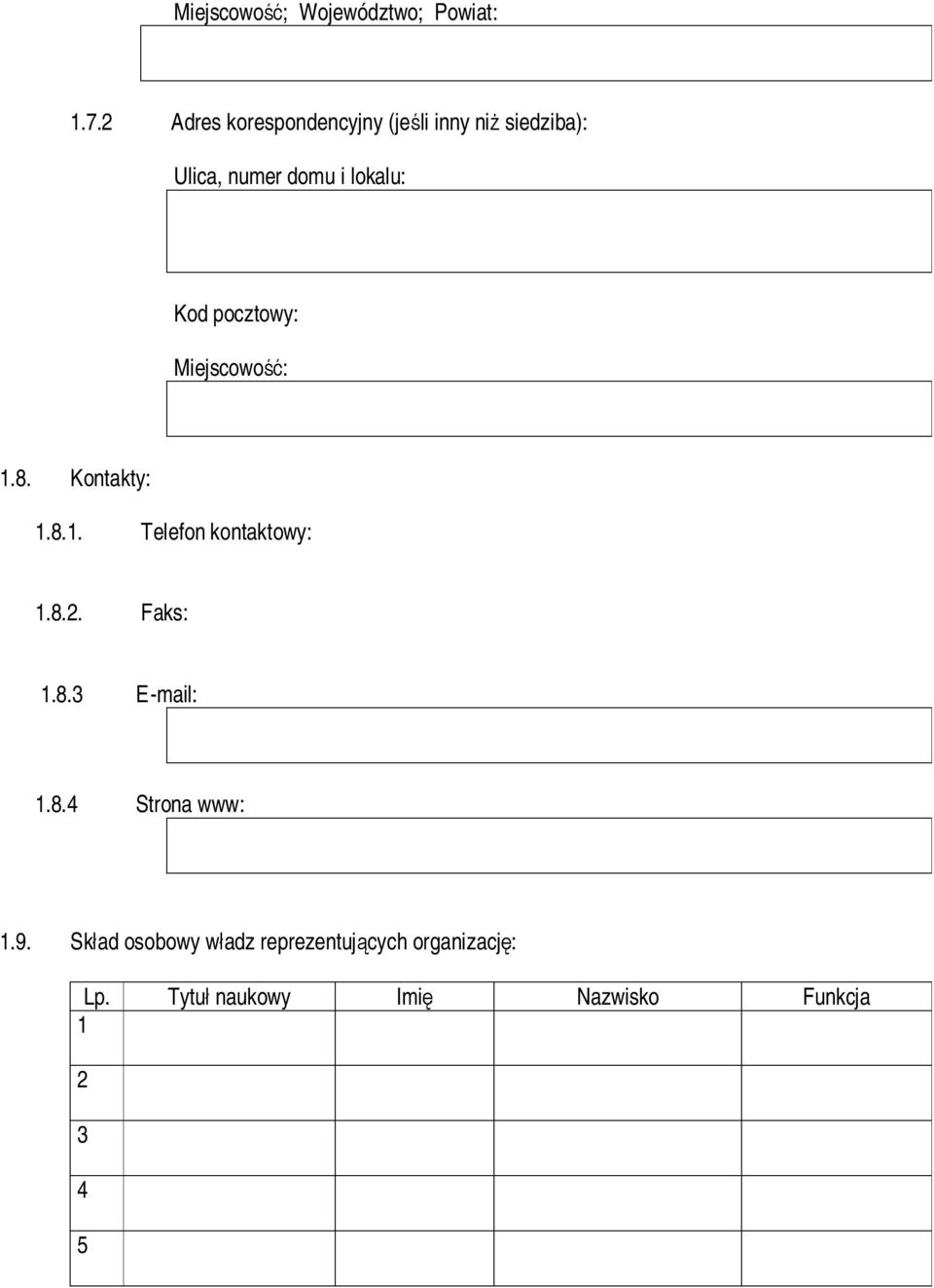pocztowy: Miejscowość: 1.8. Kontakty: 1.8.1. Telefon kontaktowy: 1.8.2. Faks: 1.8.3 E-mail: 1.